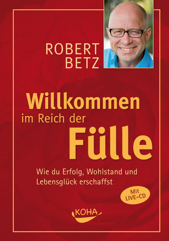 Robert Betz, Willkommen im Reich der Fülle