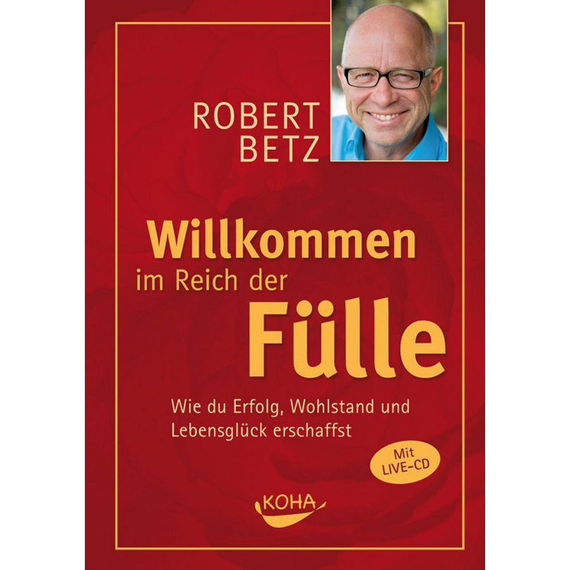 Robert Betz, Willkommen im Reich der Fülle